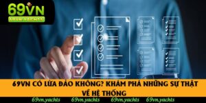 69vn Có Lừa Đảo Không? Khám Phá Những Sự Thật Về Hệ Thống 