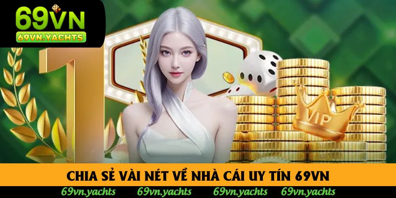Chia sẻ vài nét về nhà cái uy tín 69VN Chia sẻ vài nét về nhà cái uy tín 69VN