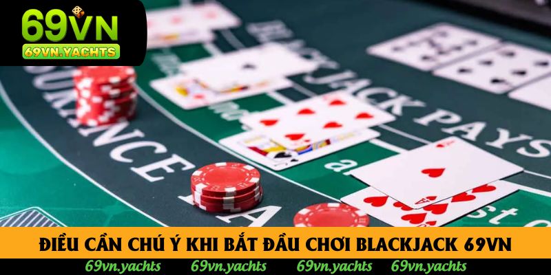 Điều cần chú ý khi bắt đầu chơi Blackjack 69vn Điều cần chú ý khi bắt đầu chơi Blackjack 69vn