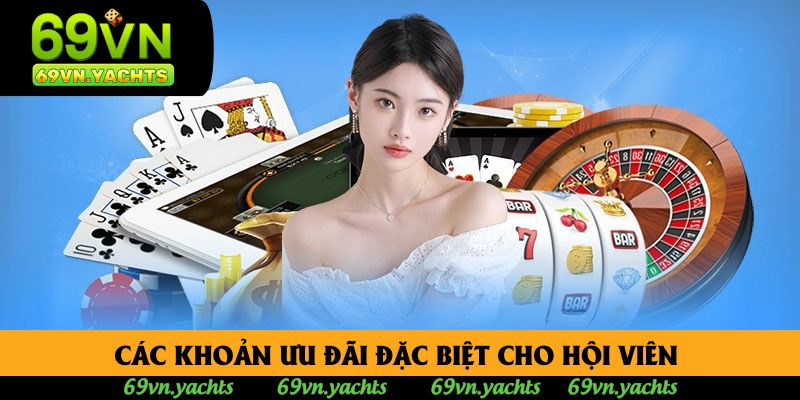 Các khoản ưu đãi đặc biệt cho hội viên Các khoản ưu đãi đặc biệt cho hội viên
