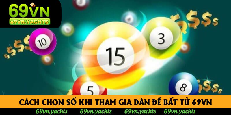 Cách chọn số khi tham gia dàn đề bất tử 69VN Cách chọn số khi tham gia dàn đề bất tử 69VN