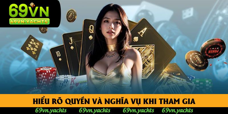 Hiểu rõ quyền và nghĩa vụ khi tham gia Hiểu rõ quyền và nghĩa vụ khi tham gia