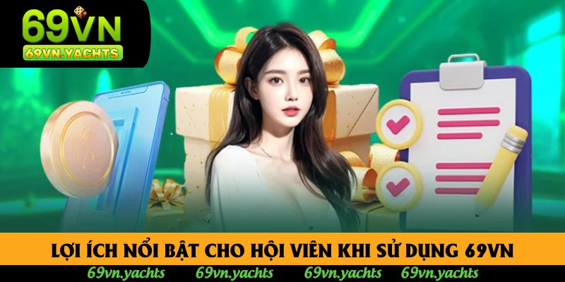 Lợi ích nổi bật cho hội viên khi sử dụng 69vn Lợi ích nổi bật cho hội viên khi sử dụng 69vn