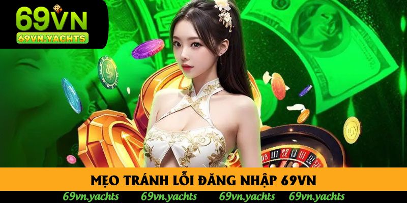 Mẹo tránh lỗi đăng nhập 69vn Mẹo tránh lỗi đăng nhập 69vn