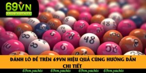 Đánh Lô Đề Trên 69vn Hiệu Quả Cùng Hướng Dẫn Chi Tiết 