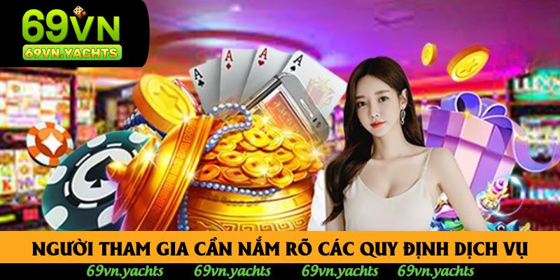 Người tham gia cần nắm rõ các quy định dịch vụ Người tham gia cần nắm rõ các quy định dịch vụ