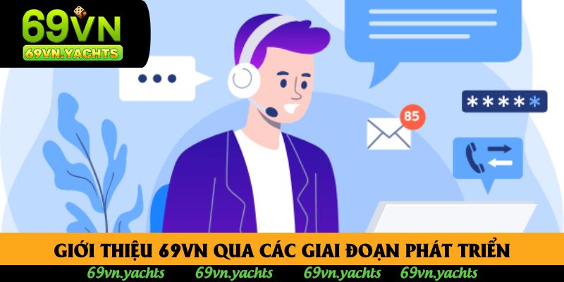 Giới thiệu 69vn qua các giai đoạn phát triển Giới thiệu 69vn qua các giai đoạn phát triển