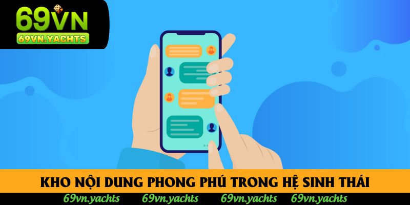 Kho nội dung phong phú trong hệ sinh thái Kho nội dung phong phú trong hệ sinh thái