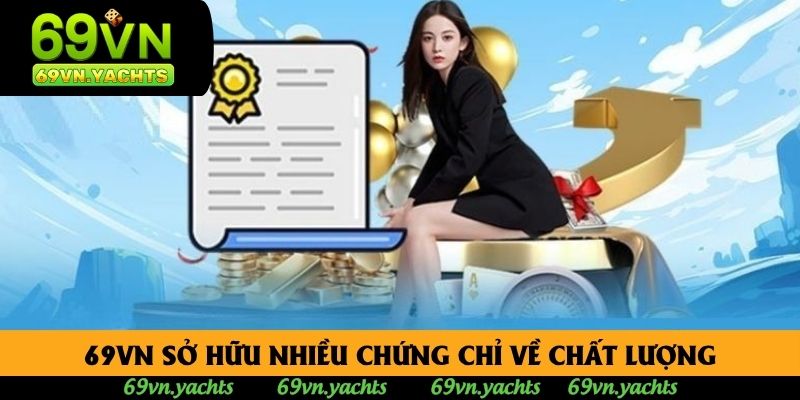 69VN sở hữu nhiều chứng chỉ về chất lượng 69VN sở hữu nhiều chứng chỉ về chất lượng