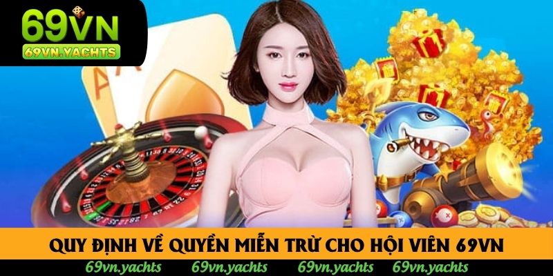 Quy định về quyền miễn trừ cho hội viên 69VN Quy định về quyền miễn trừ cho hội viên 69VN