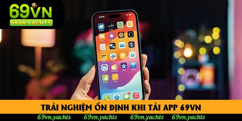 Trải nghiệm ổn định khi tải app 69vn Trải nghiệm ổn định khi tải app 69vn