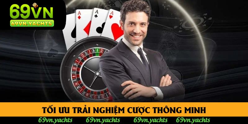 Tối ưu trải nghiệm cược thông minh Tối ưu trải nghiệm cược thông minh