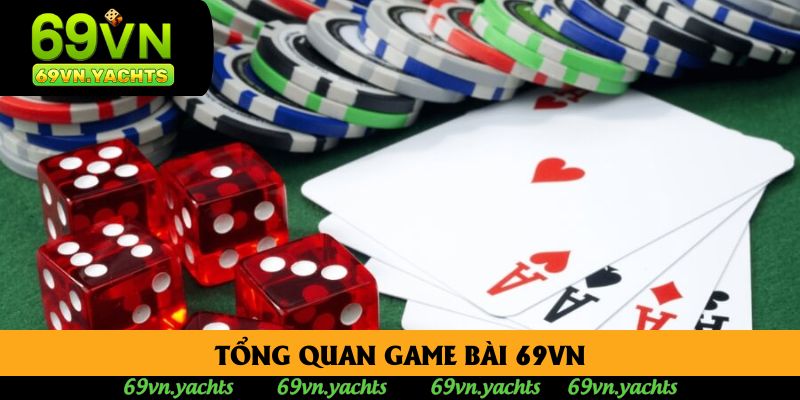 Tổng quan game bài 69VN Tổng quan game bài 69VN